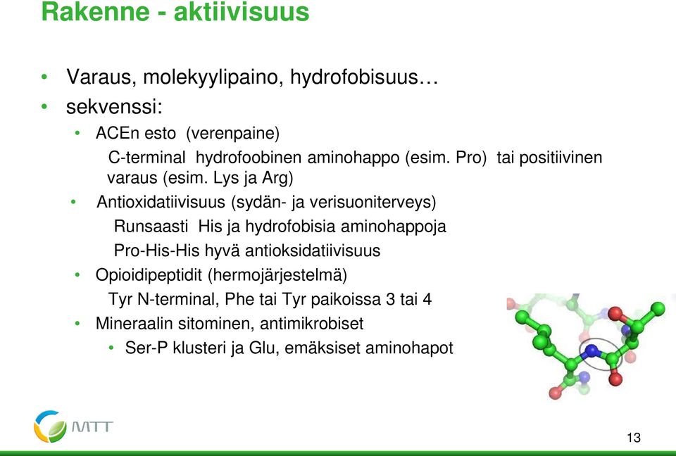 Lys ja Arg) Antioxidatiivisuus (sydän- ja verisuoniterveys) Runsaasti His ja hydrofobisia aminohappoja Pro-His-His hyvä