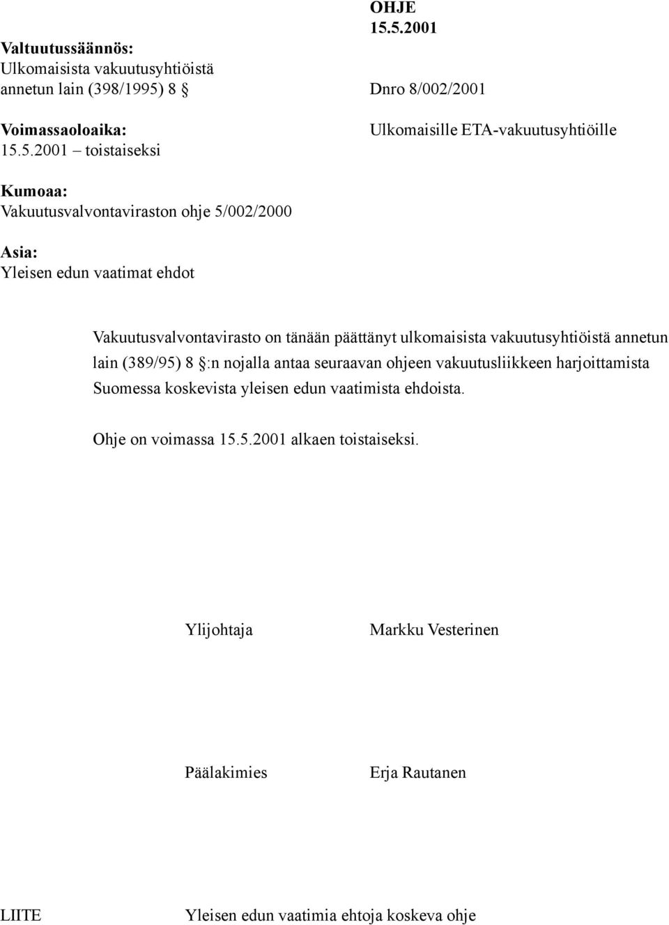 ETA-vakuutusyhtiöille Kumoaa: Vakuutusvalvontaviraston ohje 5/002/2000 Asia: Yleisen edun vaatimat ehdot Vakuutusvalvontavirasto on tänään päättänyt