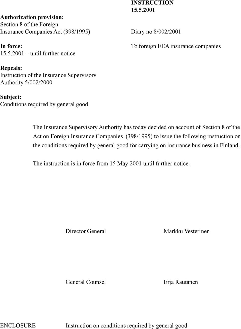 Repeals: Instruction of the Insurance Supervisory Authority 5/002/2000 Subject: Conditions required by general good The Insurance Supervisory Authority has today decided on account of Section