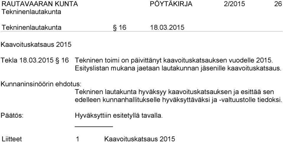 Esityslistan mukana jaetaan lautakunnan jäsenille kaavoituskatsaus.