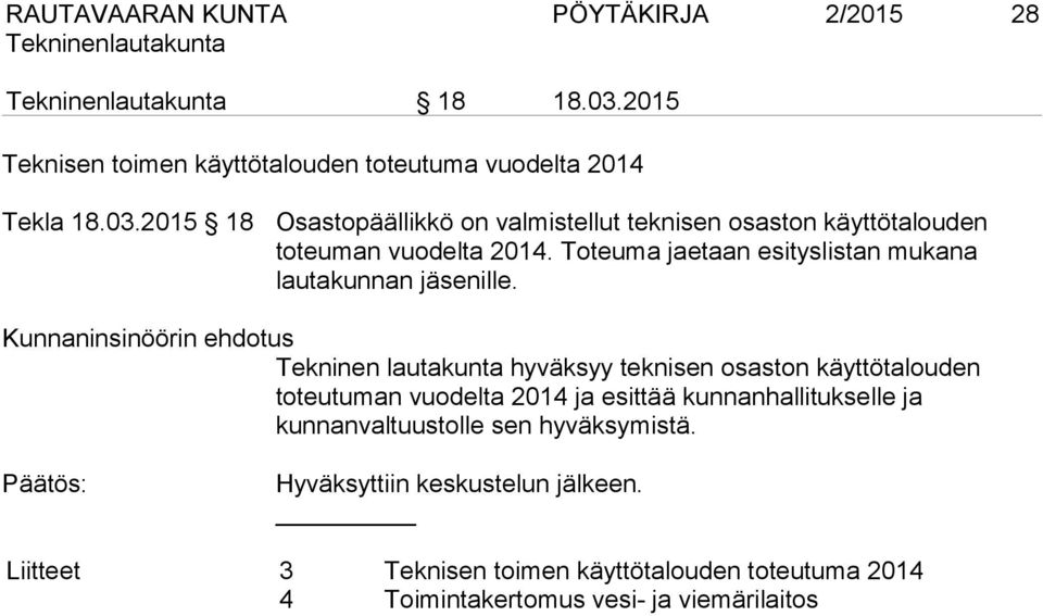 Kunnaninsinöörin ehdotus Tekninen lautakunta hyväksyy teknisen osaston käyttötalouden toteutuman vuodelta 2014 ja esittää kunnanhallitukselle ja