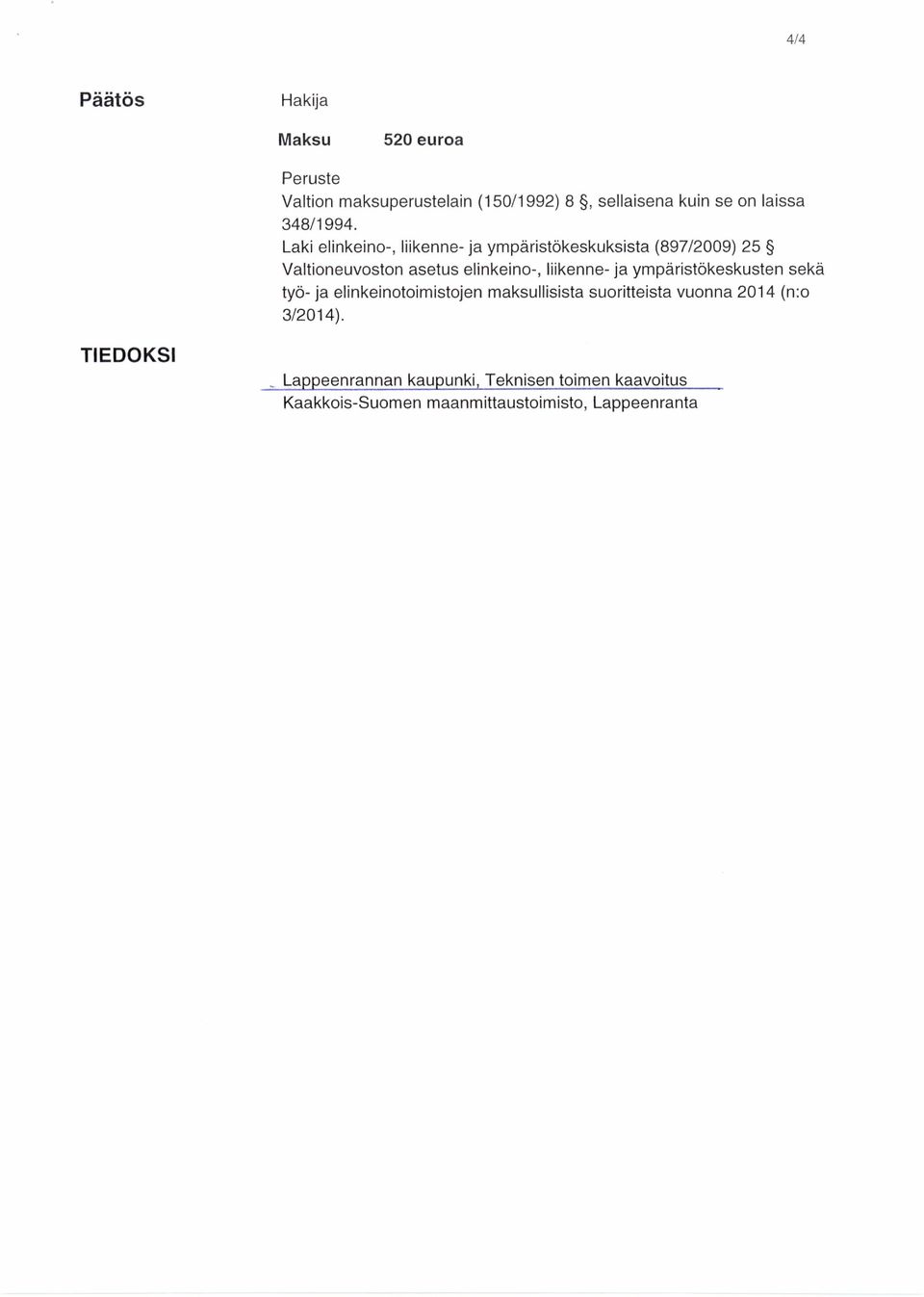 Laki elinkeino-, liikenne- ja ympäristökeskuksista (897/2009) 25 Valtioneuvoston asetus elinkeino-, liikenne-