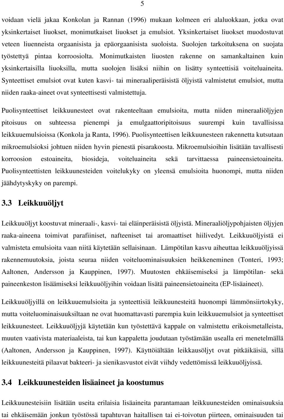 Monimutkaisten liuosten rakenne on samankaltainen kuin yksinkertaisilla liuoksilla, mutta suolojen lisäksi niihin on lisätty synteettisiä voiteluaineita.