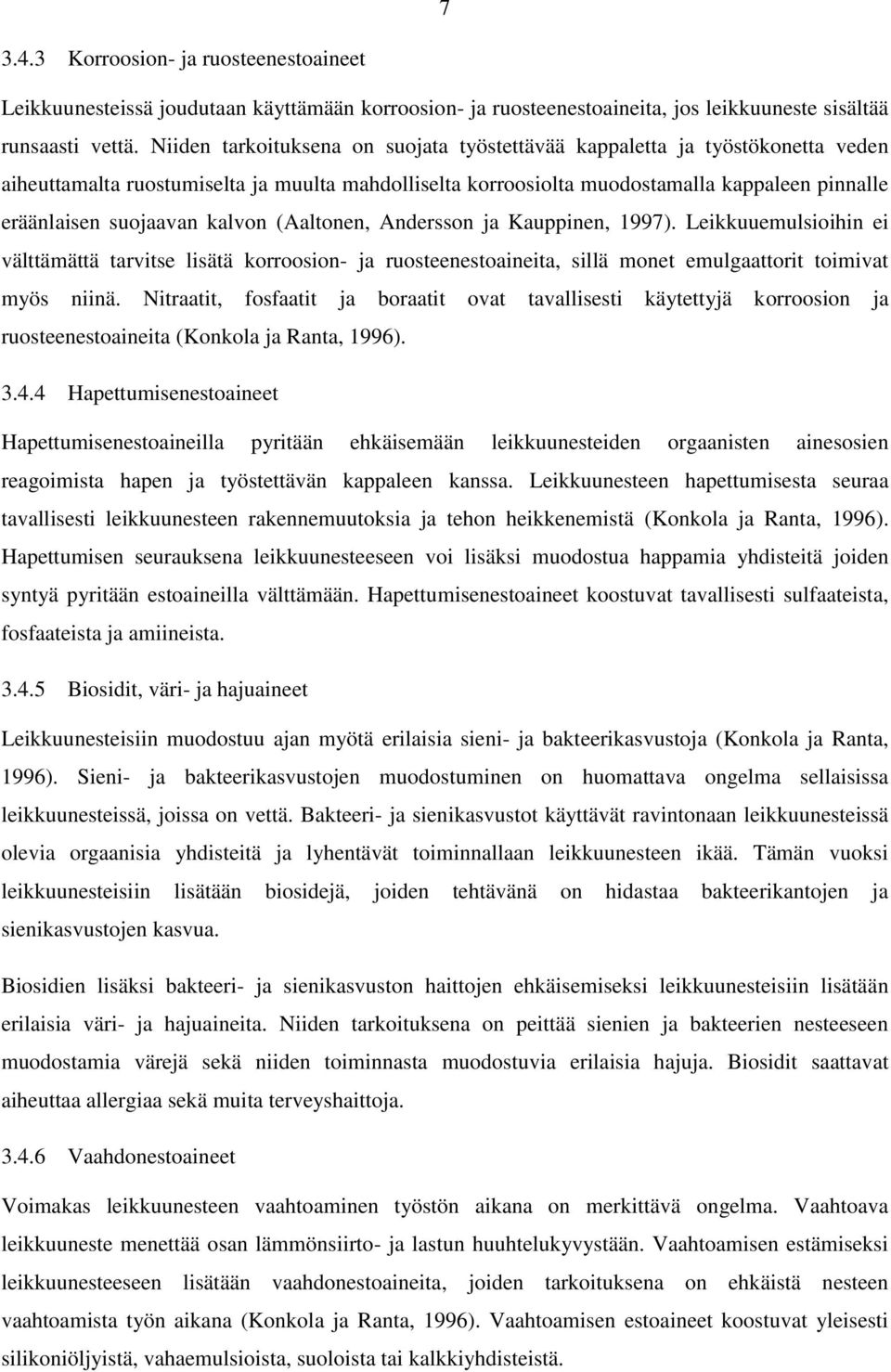 kalvon (Aaltonen, Andersson ja Kauppinen, 1997). Leikkuuemulsioihin ei välttämättä tarvitse lisätä korroosion- ja ruosteenestoaineita, sillä monet emulgaattorit toimivat myös niinä.