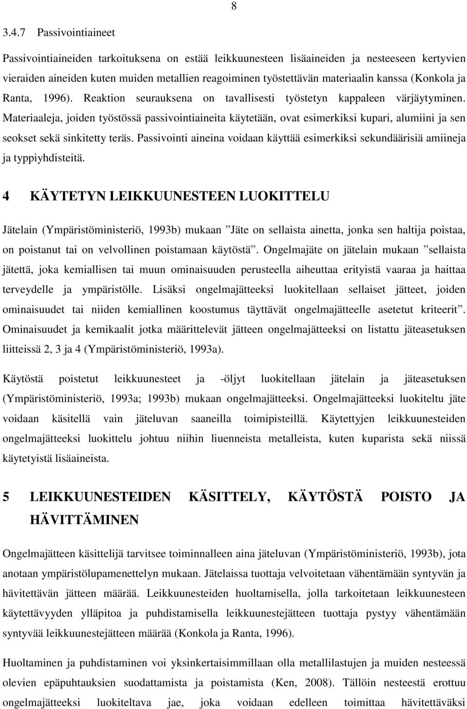 kanssa (Konkola ja Ranta, 1996). Reaktion seurauksena on tavallisesti työstetyn kappaleen värjäytyminen.