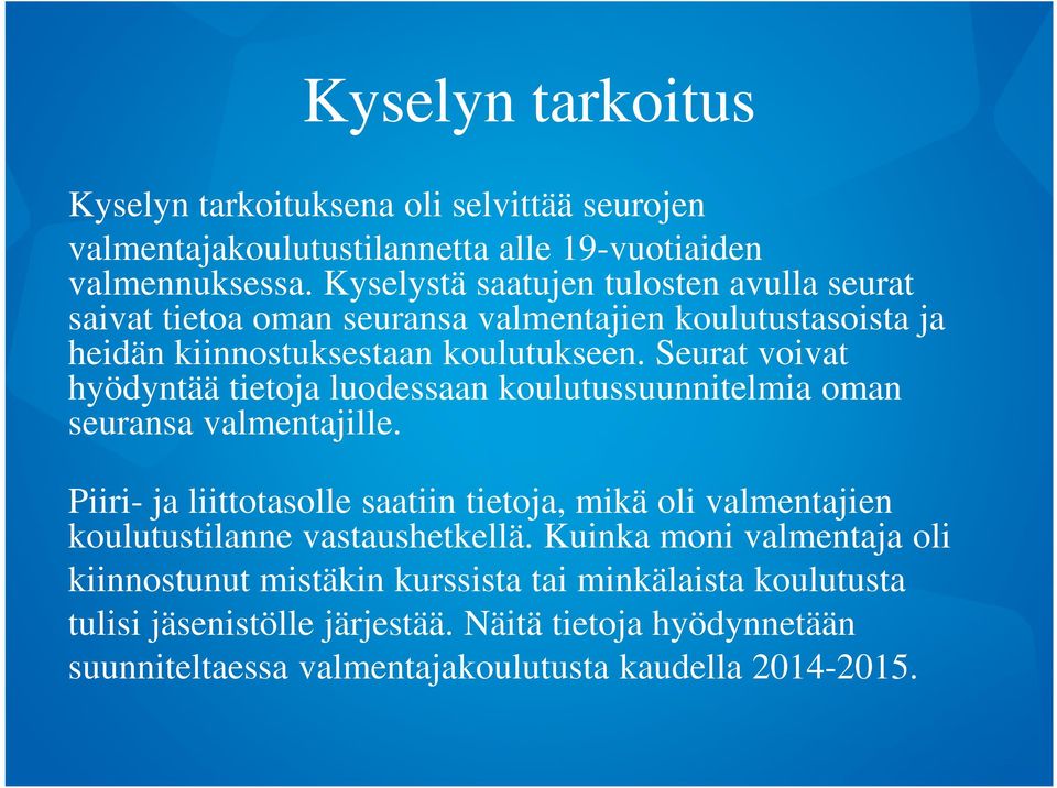 Seurat voivat hyödyntää tietoja luodessaan koulutussuunnitelmia oman seuransa valmentajille.