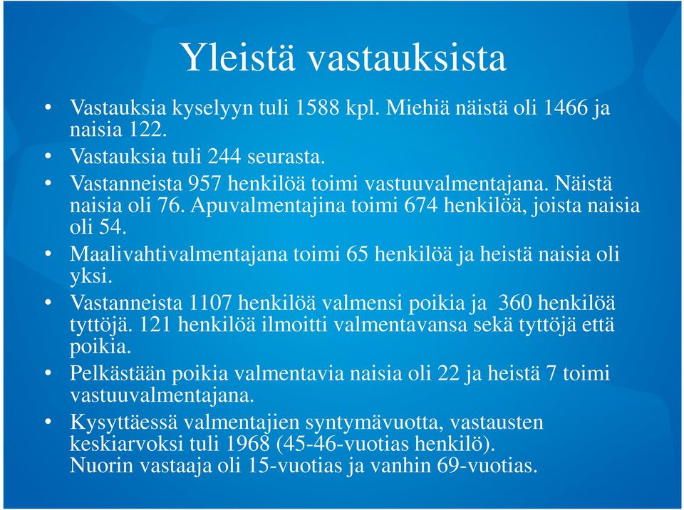 Maalivahtivalmentajana toimi 65 henkilöä ja heistä naisia oli yksi. Vastanneista 1107 henkilöä valmensi poikia ja 360 henkilöä tyttöjä.