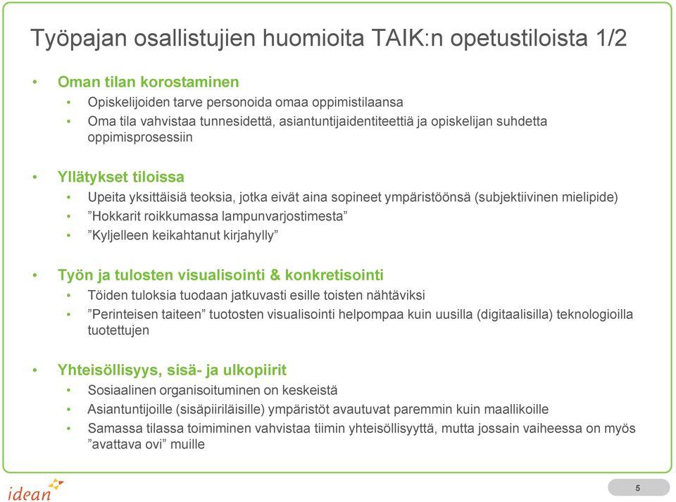 Kyljelleen keikahtanut kirjahylly Työn ja tulosten visualisointi & konkretisointi Töiden tuloksia tuodaan jatkuvasti esille toisten nähtäviksi Perinteisen taiteen tuotosten visualisointi helpompaa