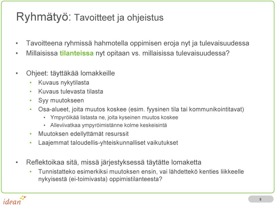 fyysinen tila tai kommunikointitavat) Ympyröikää listasta ne, joita kyseinen muutos koskee Alleviivatkaa ympyröimistänne kolme keskeisintä Muutoksen edellyttämät resurssit