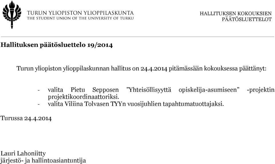 4.2014 pitämässään kokouksessa päättänyt: Turussa 24.4.2014 - valita Pietu