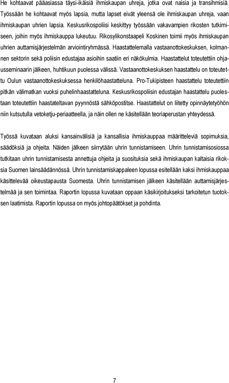 Keskusrikospoliisi keskittyy työssään vakavampien rikosten tutkimiseen, joihin myös ihmiskauppa lukeutuu.