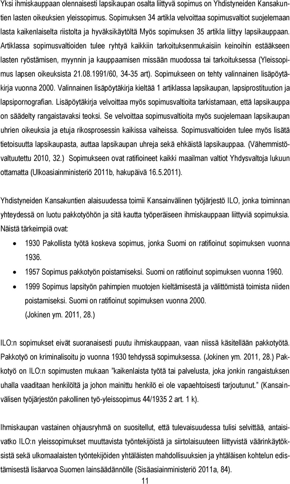 Artiklassa sopimusvaltioiden tulee ryhtyä kaikkiin tarkoituksenmukaisiin keinoihin estääkseen lasten ryöstämisen, myynnin ja kauppaamisen missään muodossa tai tarkoituksessa (Yleissopimus lapsen