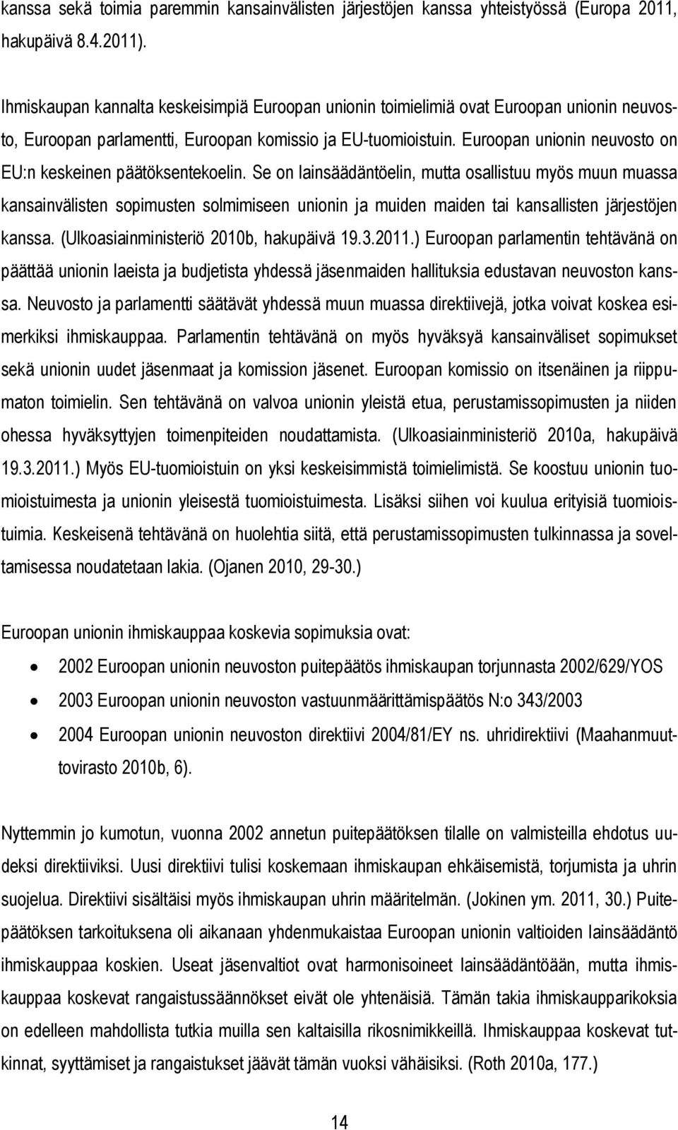 Euroopan unionin neuvosto on EU:n keskeinen päätöksentekoelin.