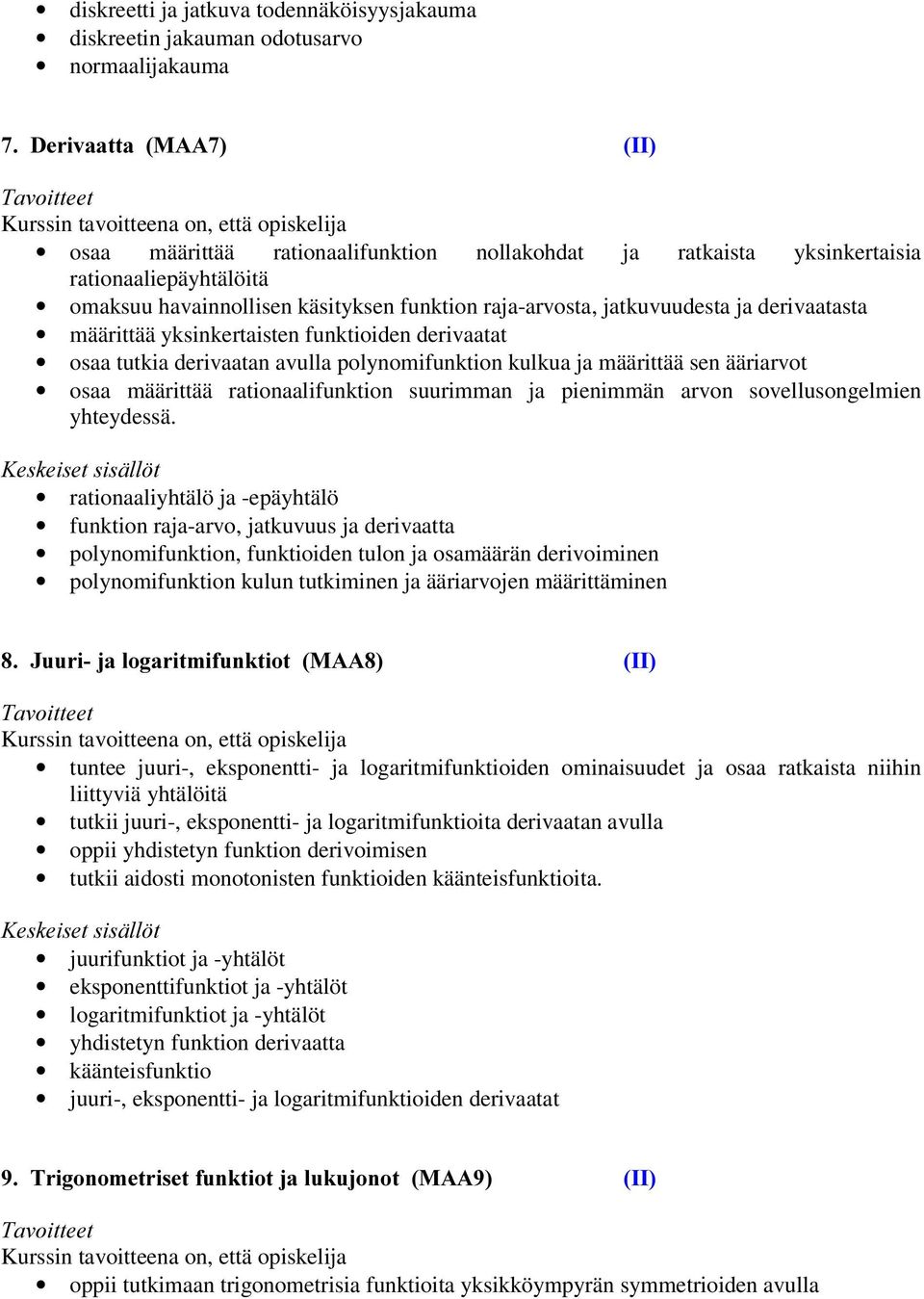 polynomifunktion kulkua ja määrittää sen ääriarvot osaa määrittää rationaalifunktion suurimman ja pienimmän arvon sovellusongelmien yhteydessä.