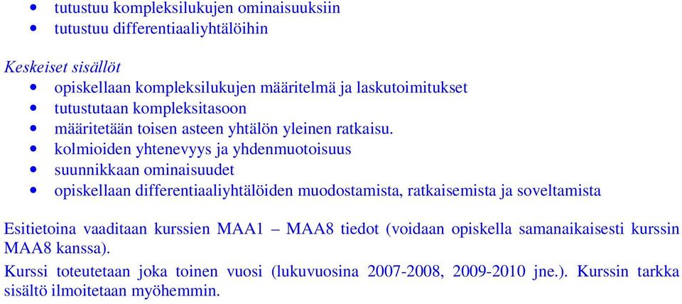 kolmioiden yhtenevyys ja yhdenmuotoisuus suunnikkaan ominaisuudet opiskellaan differentiaaliyhtälöiden muodostamista, ratkaisemista ja soveltamista