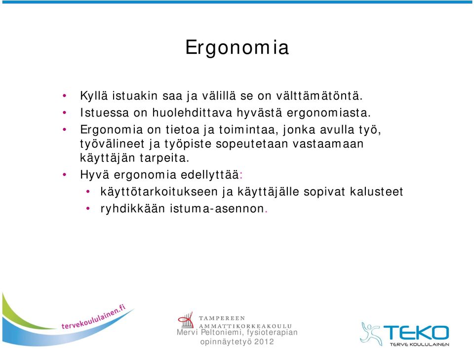 Ergonomia on tietoa ja toimintaa, jonka avulla työ, työvälineet ja työpiste