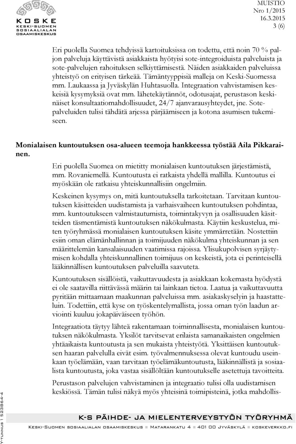 Integraation vahvistamisen keskeisiä kysymyksiä ovat mm. lähetekäytännöt, odotusajat, perustason keskinäiset konsultaatiomahdollisuudet, 24/7 ajanvarausyhteydet, jne.