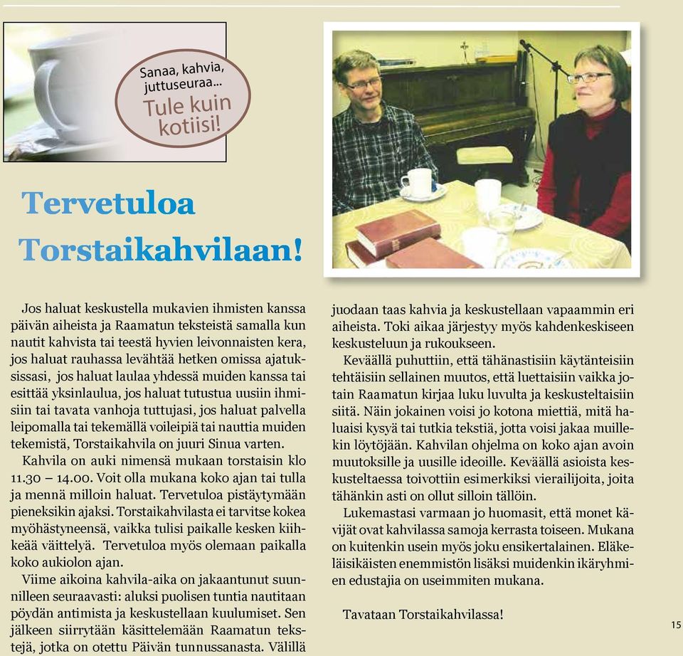 ajatuksissasi, jos haluat laulaa yhdessä muiden kanssa tai esittää yksinlaulua, jos haluat tutustua uusiin ihmisiin tai tavata vanhoja tuttujasi, jos haluat palvella leipomalla tai tekemällä