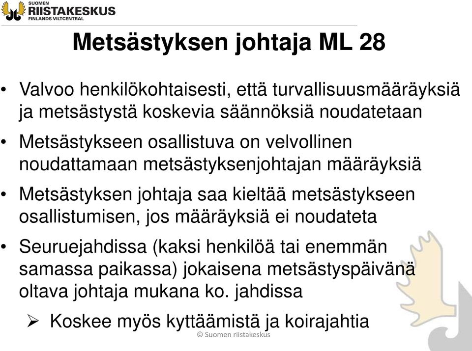 johtaja saa kieltää metsästykseen osallistumisen, jos määräyksiä ei noudateta Seuruejahdissa (kaksi henkilöä tai