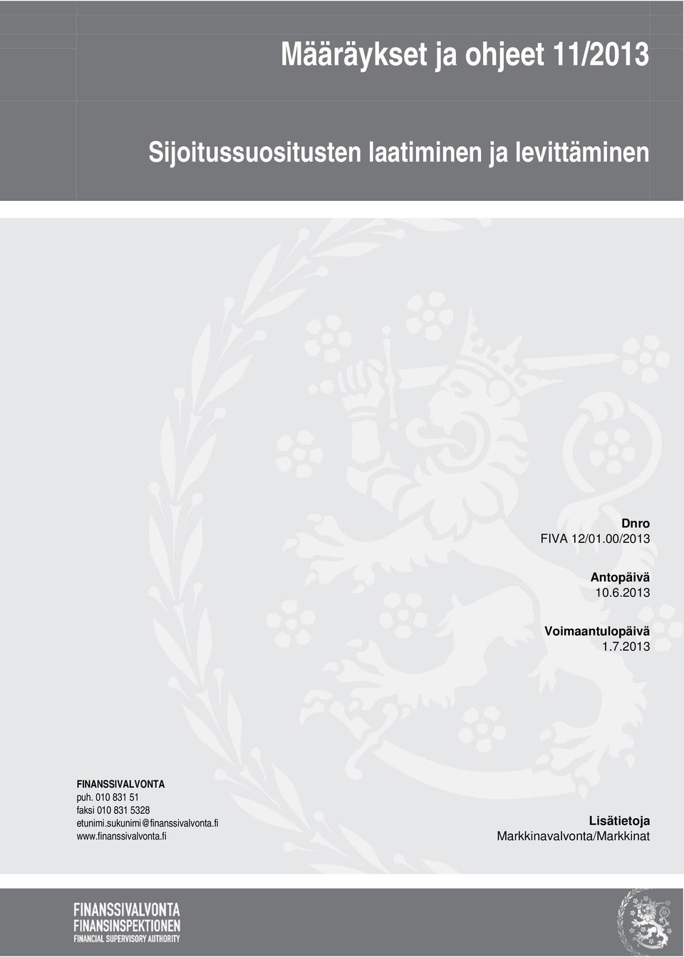 2013 Voimaantulopäivä 1.7.2013 FINANSSIVALVONTA puh.