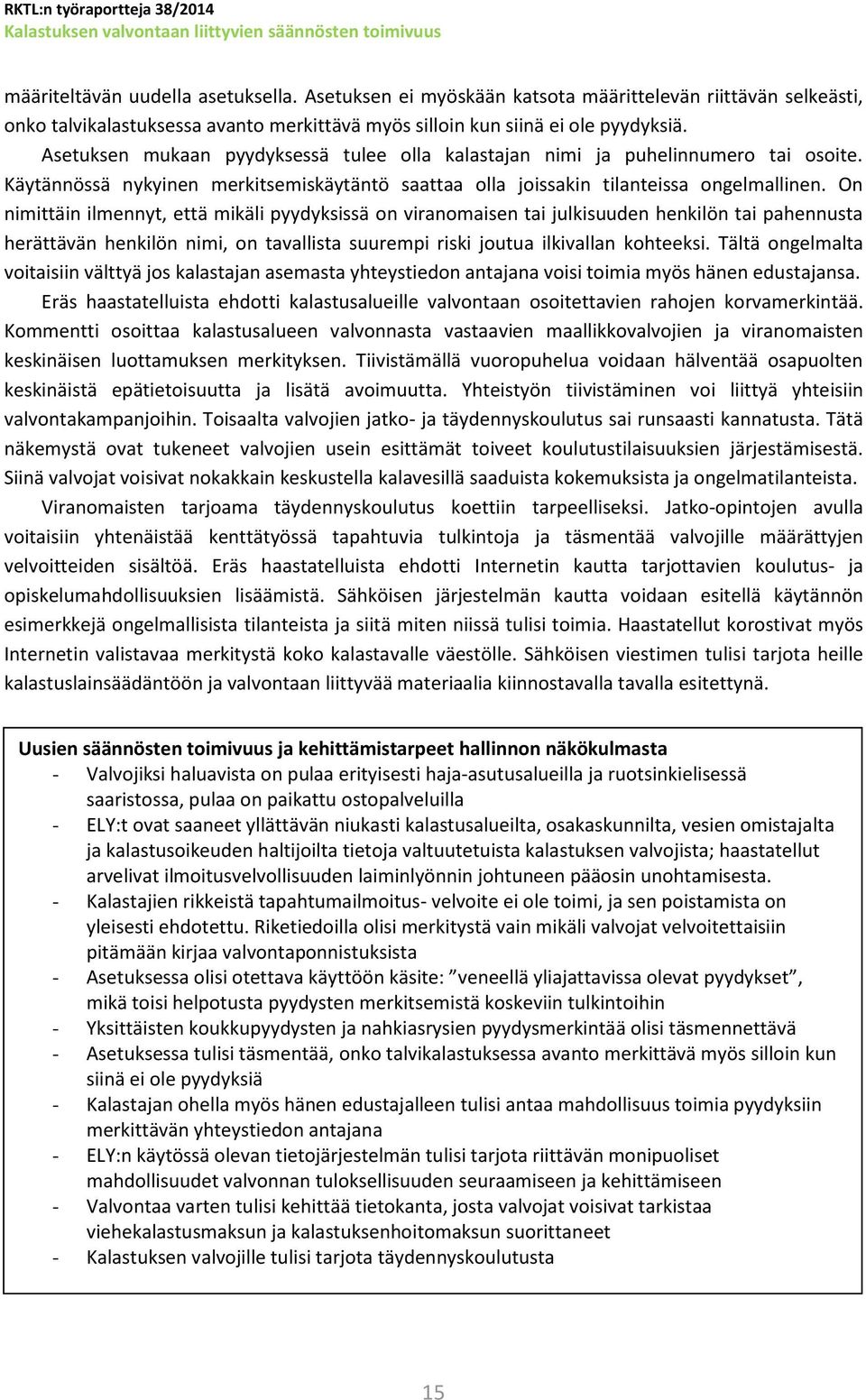 On nimittäin ilmennyt, että mikäli pyydyksissä on viranomaisen tai julkisuuden henkilön tai pahennusta herättävän henkilön nimi, on tavallista suurempi riski joutua ilkivallan kohteeksi.