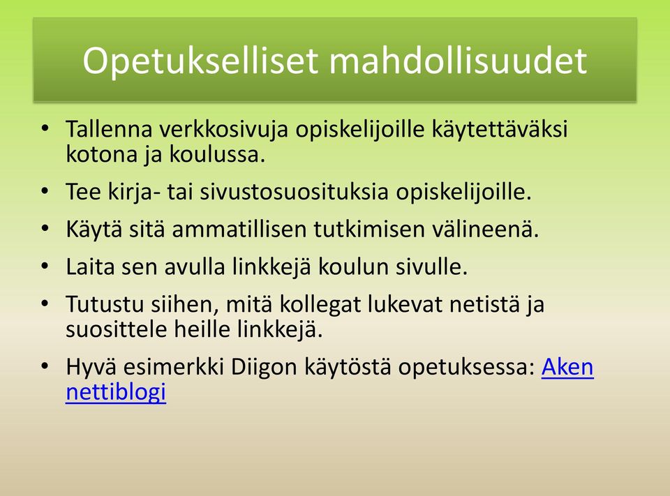 Käytä sitä ammatillisen tutkimisen välineenä. Laita sen avulla linkkejä koulun sivulle.