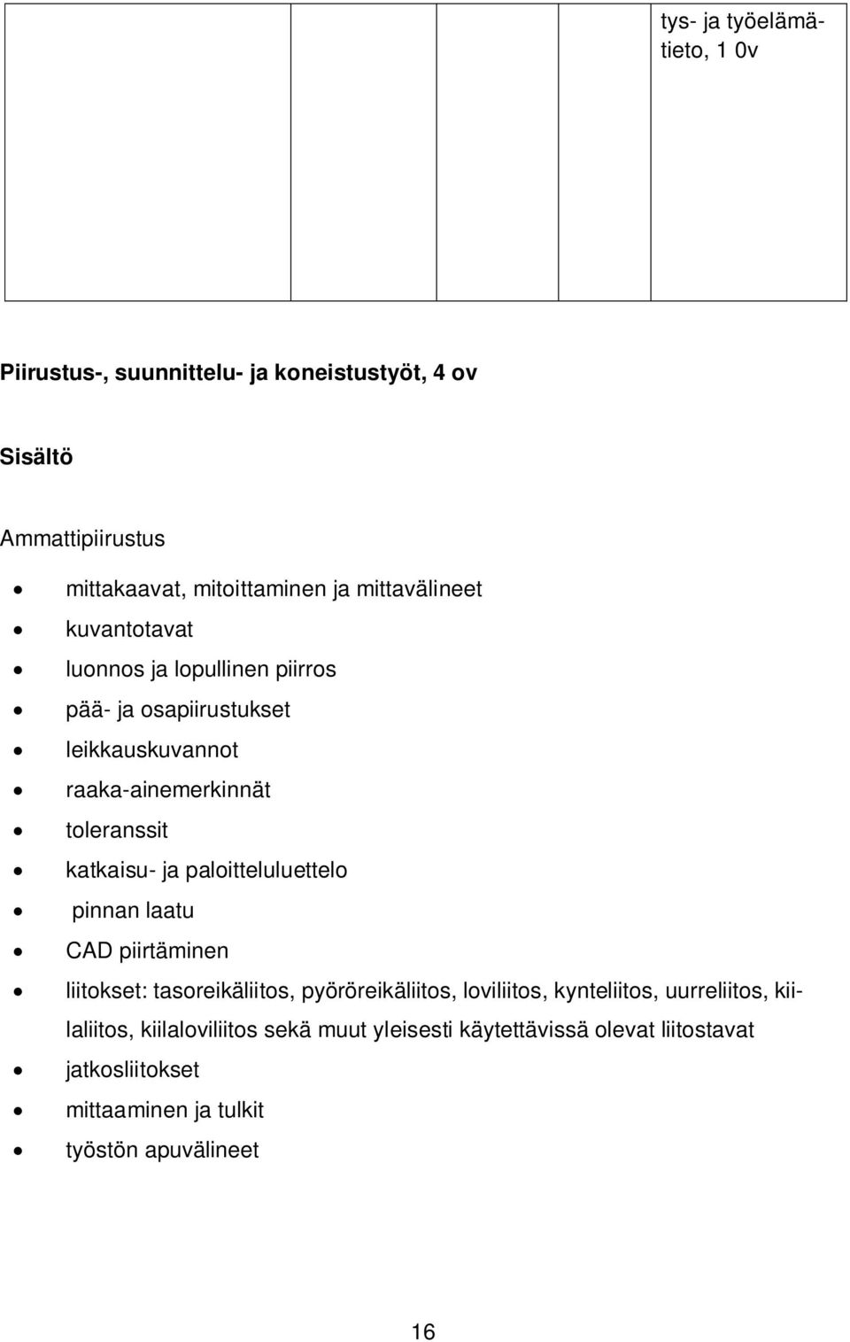 katkaisu- ja paloitteluluettelo pinnan laatu CAD piirtäminen liitokset: tasoreikäliitos, pyöröreikäliitos, loviliitos, kynteliitos,