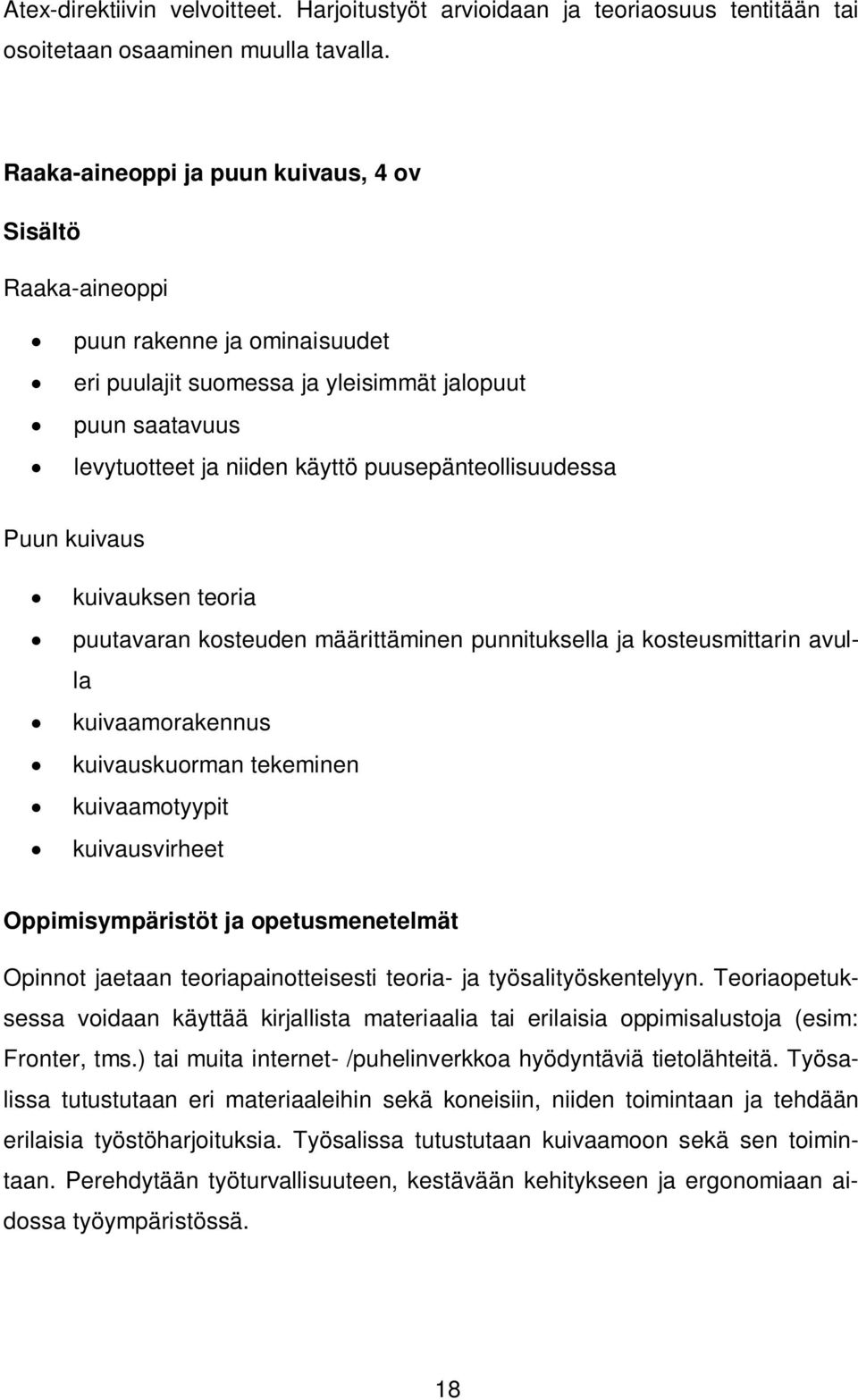 puusepänteollisuudessa Puun kuivaus kuivauksen teoria puutavaran kosteuden määrittäminen punnituksella ja kosteusmittarin avulla kuivaamorakennus kuivauskuorman tekeminen kuivaamotyypit