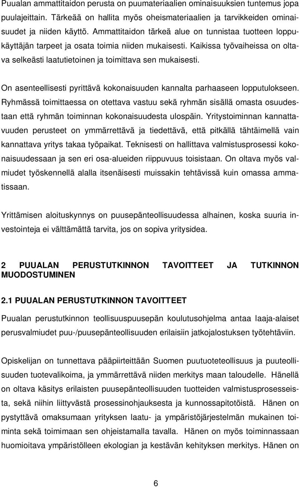 On asenteellisesti pyrittävä kokonaisuuden kannalta parhaaseen lopputulokseen.