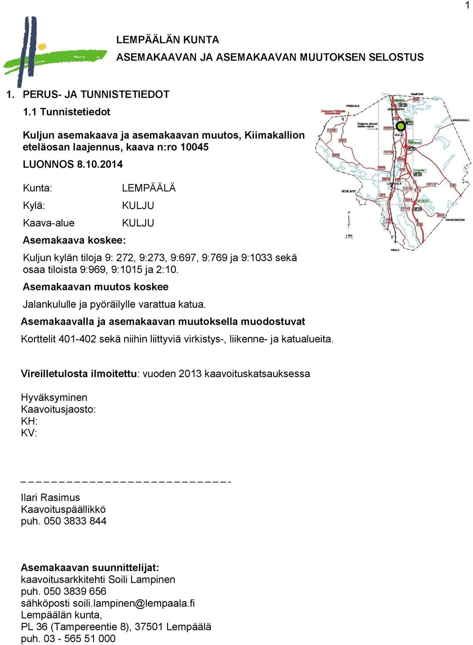 45 LUONNOS 8.10.2014 Kunta: Kylä: Kaava-alue Asemakaava koskee: LEMPÄÄLÄ KULJU KULJU Kuljun kylän tiloja 9: 272, 9:273, 9:697, 9:769 ja 9:1033 sekä osaa tiloista 9:969, 9:1015 ja 2:10.