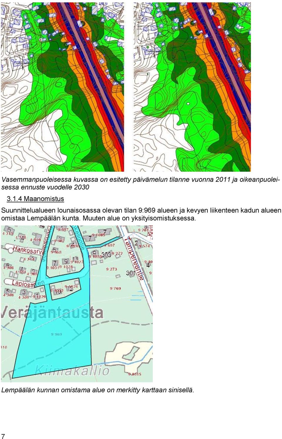 4 Maanomistus Suunnittelualueen lounaisosassa olevan tilan 9:969 alueen ja kevyen