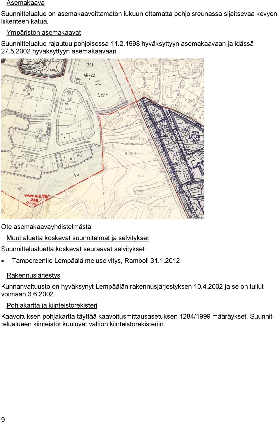 Ote asemakaavayhdistelmästä Muut aluetta koskevat suunnitelmat ja selvitykset Suunnittelualuetta koskevat seuraavat selvitykset: Tampereentie Lempäälä meluselvitys, Ramboll 31.