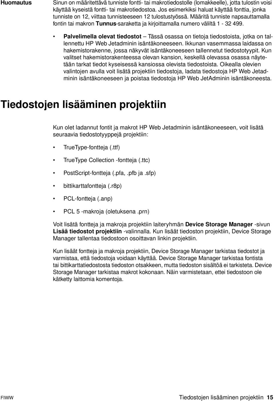 Määritä tunniste napsauttamalla fontin tai makron Tunnus-saraketta ja kirjoittamalla numero väliltä 1-32 499.