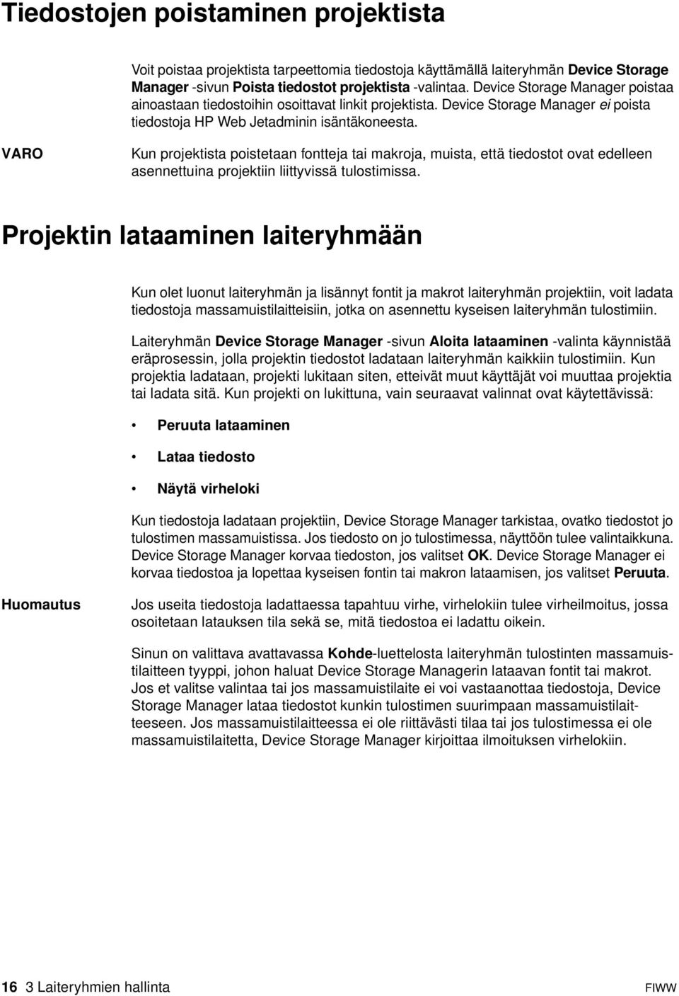 VARO Kun projektista poistetaan fontteja tai makroja, muista, että tiedostot ovat edelleen asennettuina projektiin liittyvissä tulostimissa.