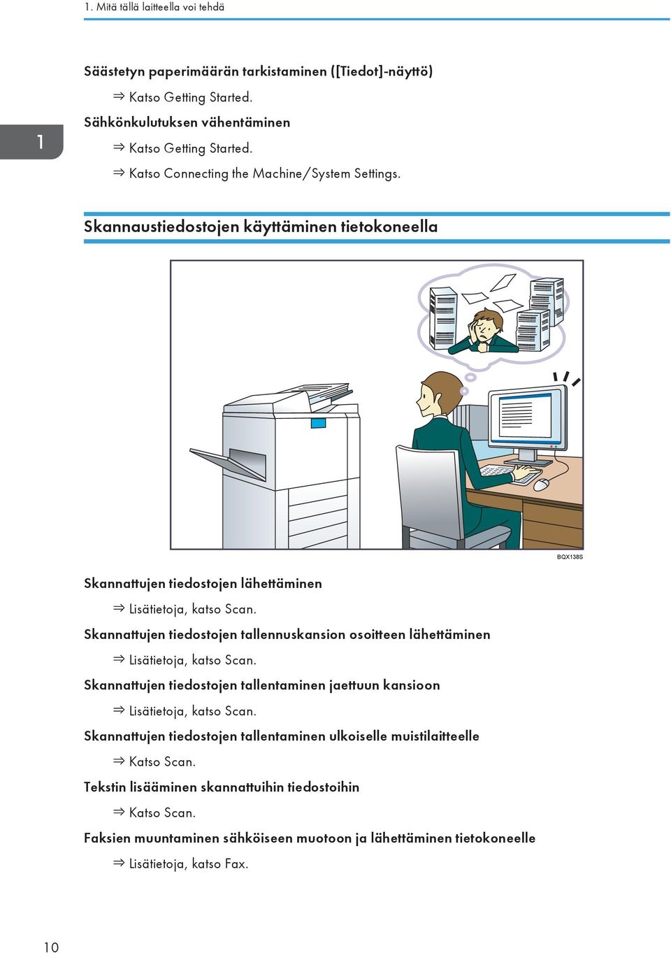 Skannattujen tiedostojen tallennuskansion osoitteen lähettäminen Lisätietoja, katso Scan. Skannattujen tiedostojen tallentaminen jaettuun kansioon Lisätietoja, katso Scan.