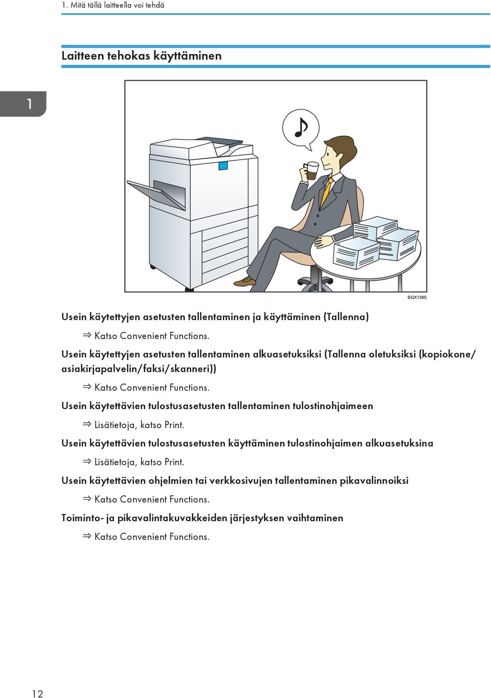 Usein käytettävien tulostusasetusten tallentaminen tulostinohjaimeen Lisätietoja, katso Print.