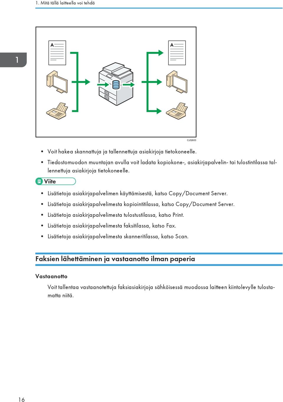 Lisätietoja asiakirjapalvelimen käyttämisestä, katso Copy/Document Server. Lisätietoja asiakirjapalvelimesta kopiointitilassa, katso Copy/Document Server.