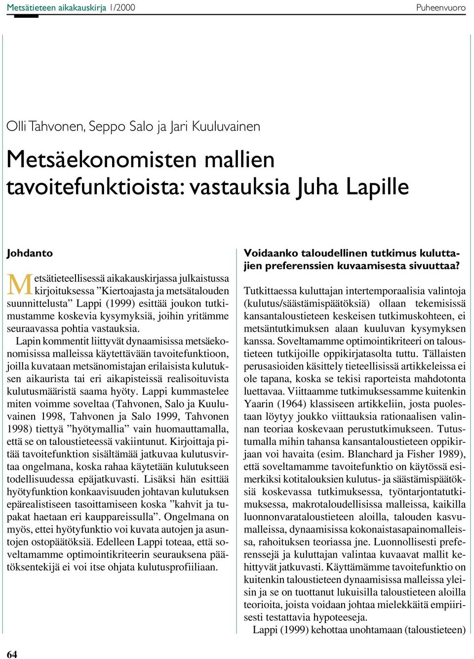 Lapin kommentit liittyvät dynaamisissa metsäekonomisissa malleissa käytettävään tavoitefunktioon, joilla kuvataan metsänomistajan erilaisista kulutuksen aikaurista tai eri aikapisteissä