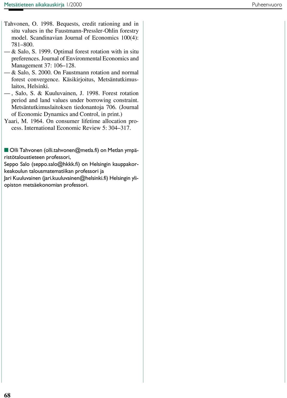 Käsikirjoitus, Metsäntutkimuslaitos, Helsinki., Salo, S. & Kuuluvainen, J. 1998. Forest rotation period and land values under borrowing constraint. Metsäntutkimuslaitoksen tiedonantoja 706.