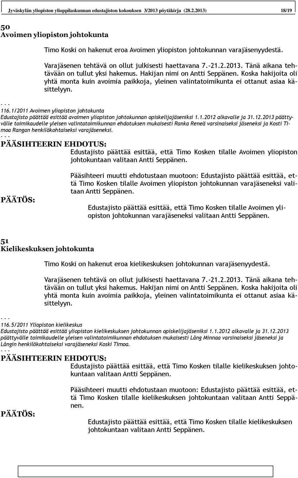 Koska hakijoita oli yhtä monta kuin avoimia paikkoja, yleinen valintatoimikunta ei ottanut asiaa käsittelyyn. 116.