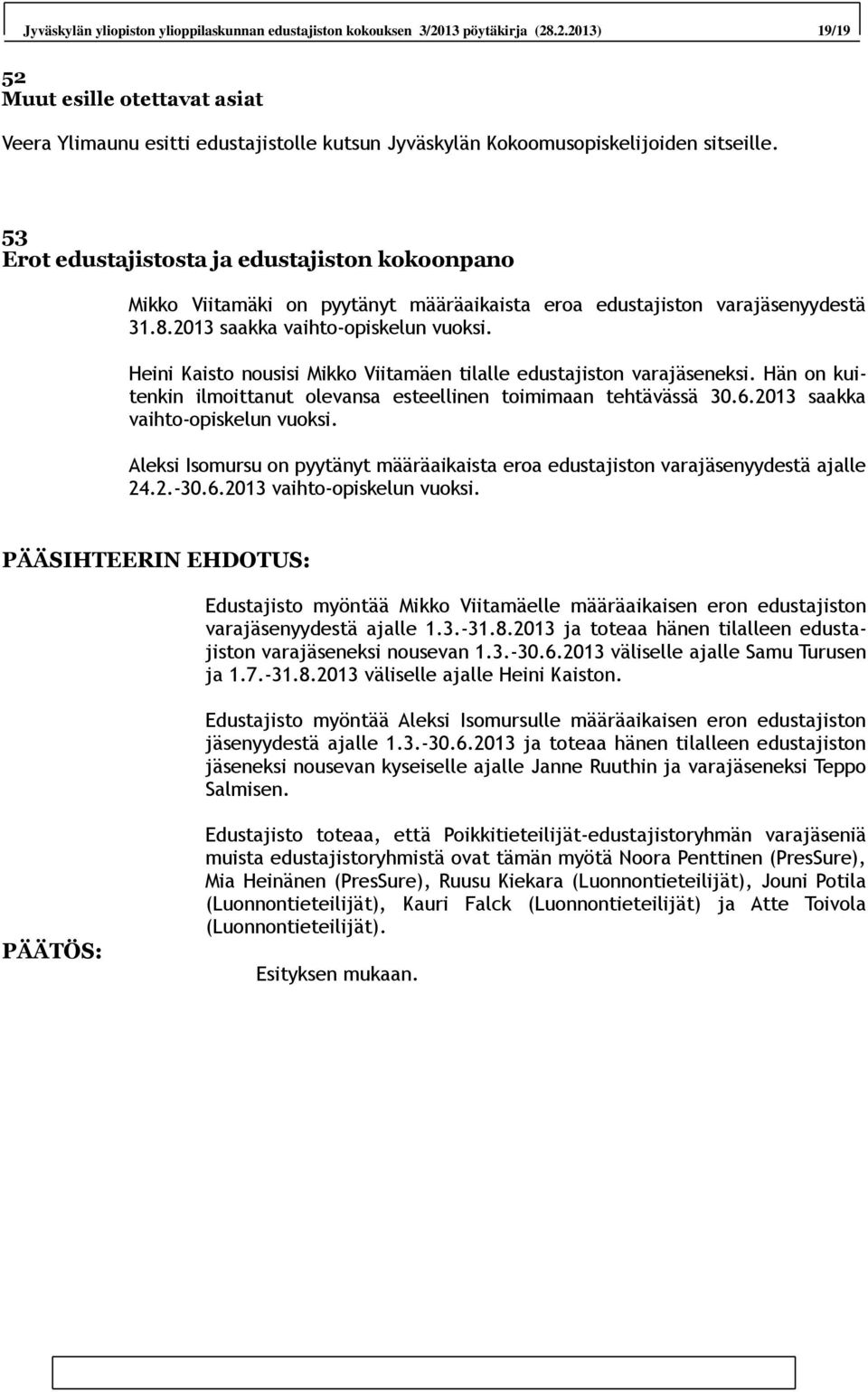 Heini Kaisto nousisi Mikko Viitamäen tilalle edustajiston varajäseneksi. Hän on kuitenkin ilmoittanut olevansa esteellinen toimimaan tehtävässä 30.6.2013 saakka vaihto-opiskelun vuoksi.