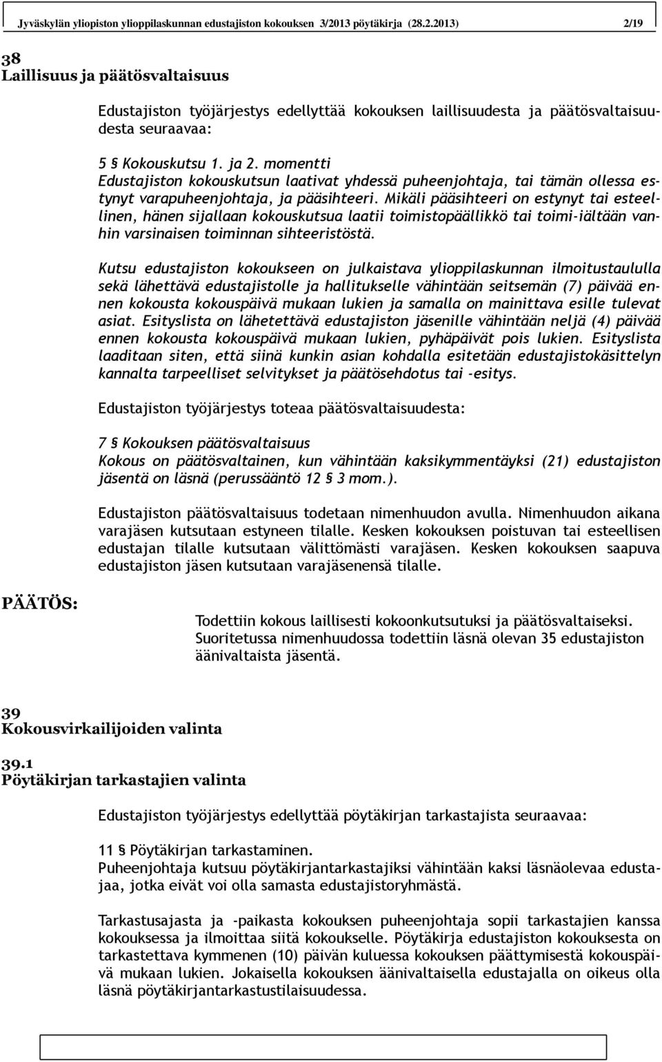 momentti Edustajiston kokouskutsun laativat yhdessä puheenjohtaja, tai tämän ollessa estynyt varapuheenjohtaja, ja pääsihteeri.