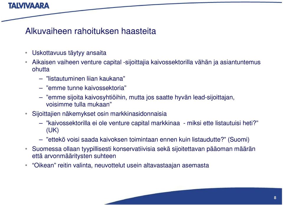 markkinasidonnaisia kaivossektorilla ei ole venture capital markkinaa - miksi ette listautuisi heti? (UK) ettekö voisi saada kaivoksen toimintaan ennen kuin listaudutte?