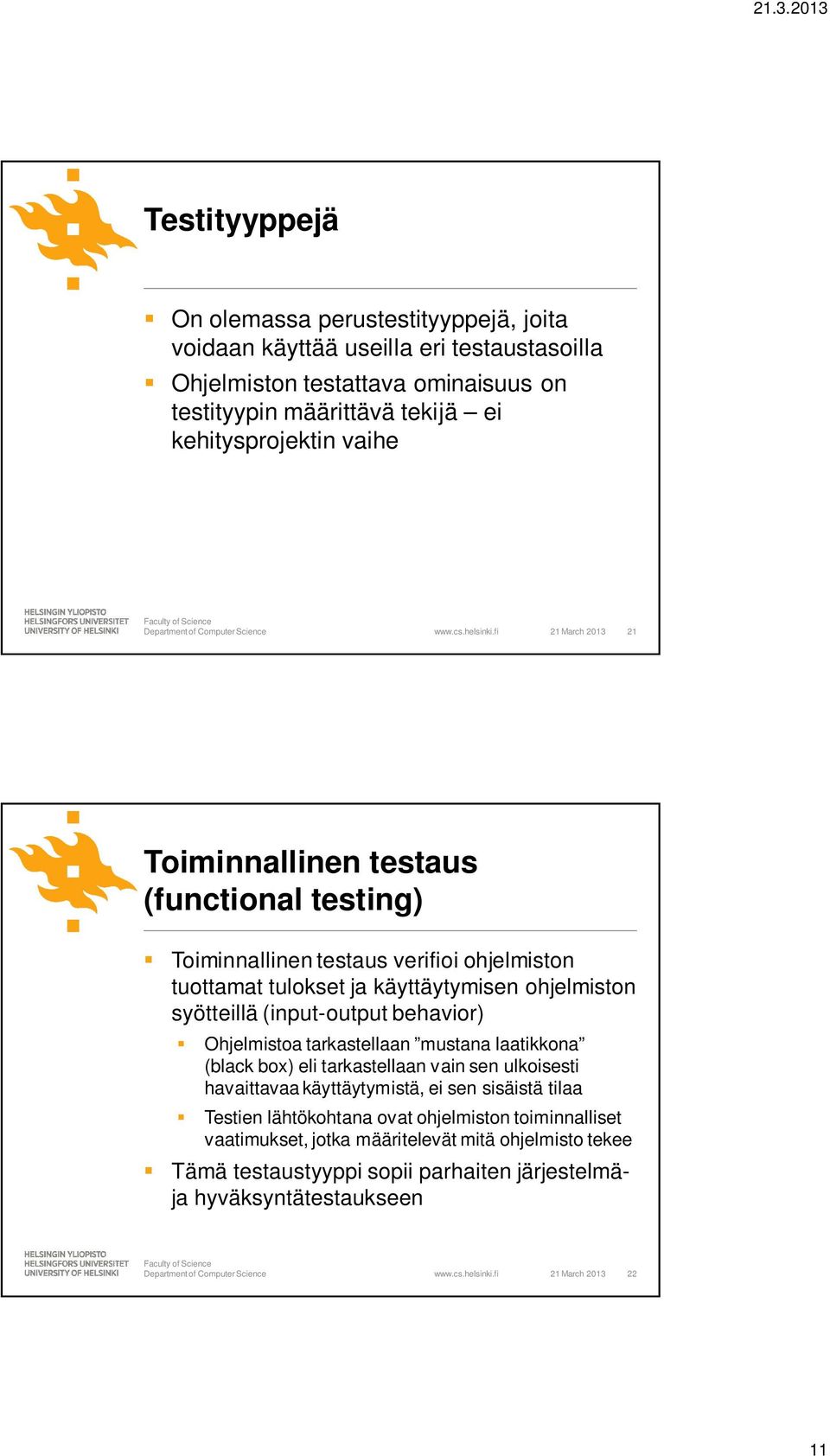 fi 21 March 2013 21 Toiminnallinen testaus (functional testing) Toiminnallinen testaus verifioi ohjelmiston tuottamat tulokset ja käyttäytymisen ohjelmiston syötteillä (input-output