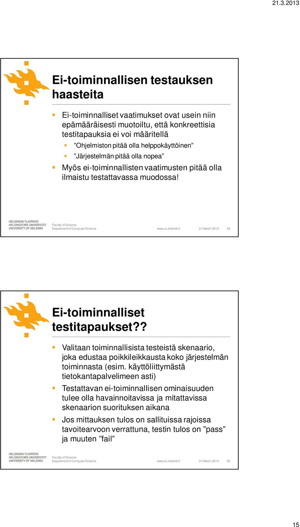 ? Valitaan toiminnallisista testeistä skenaario, joka edustaa poikkileikkausta koko järjestelmän toiminnasta (esim.