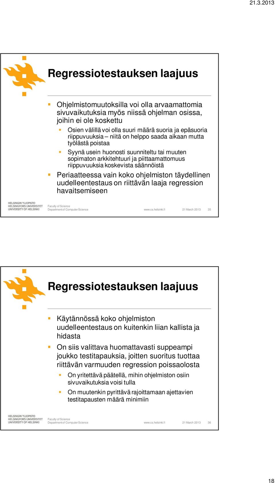 Periaatteessa vain koko ohjelmiston täydellinen uudelleentestaus on riittävän laaja regression havaitsemiseen www.cs.helsinki.