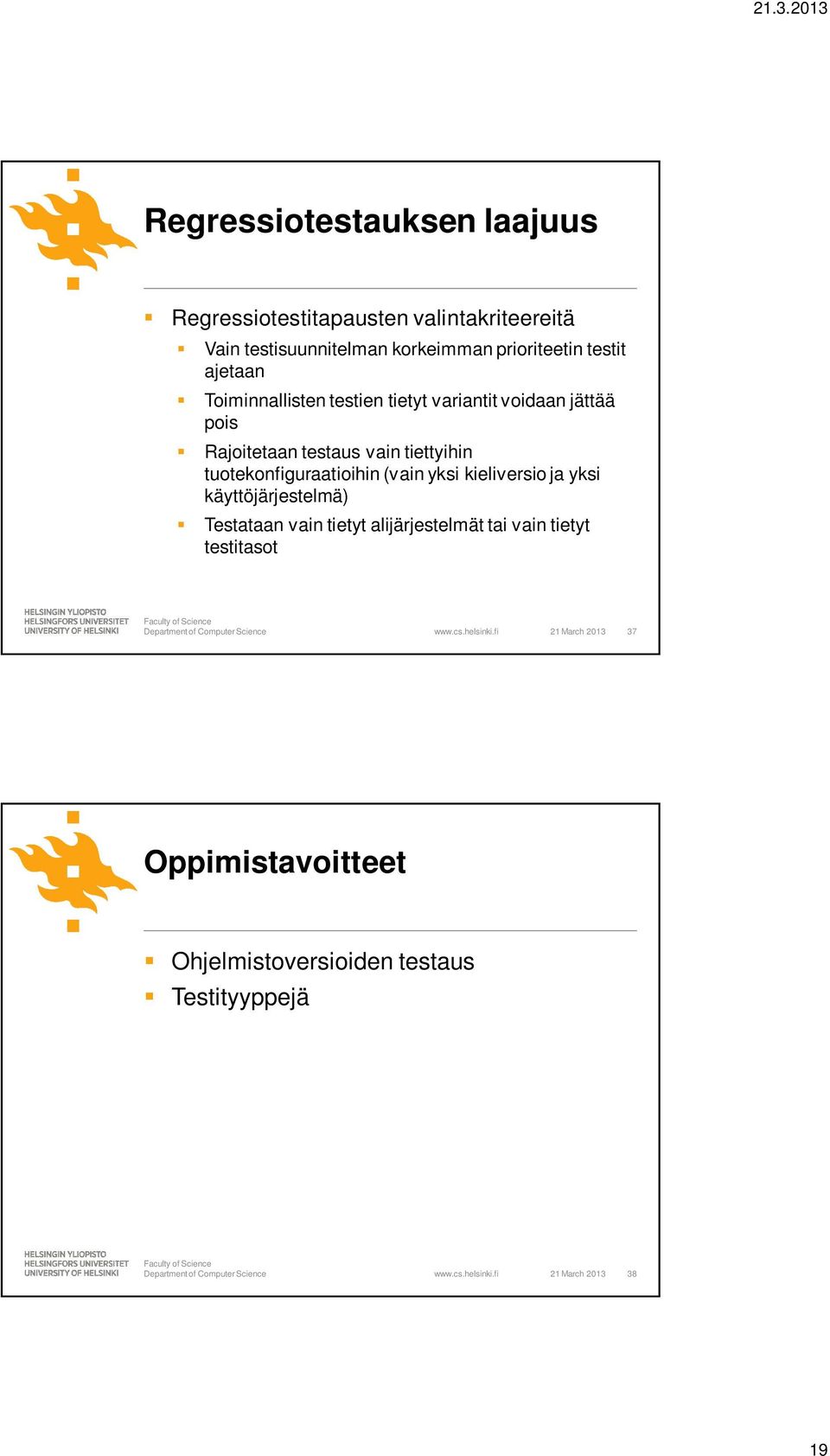 tuotekonfiguraatioihin (vain yksi kieliversio ja yksi käyttöjärjestelmä) Testataan vain tietyt alijärjestelmät tai vain