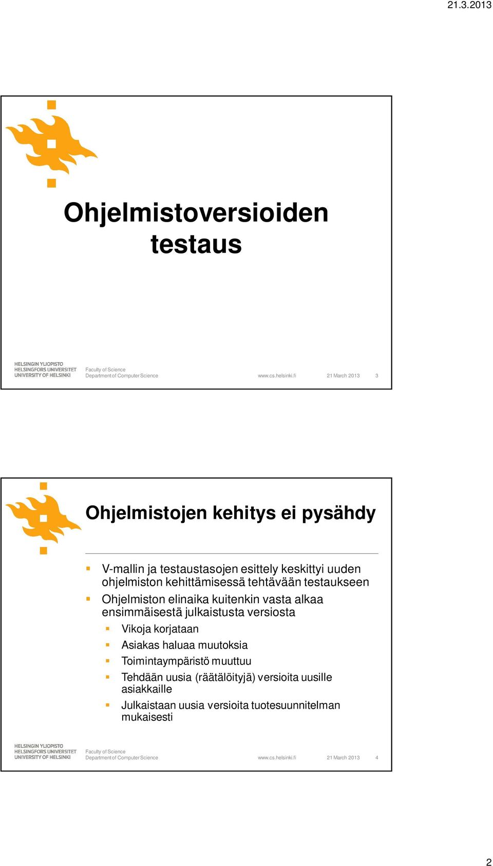 kehittämisessä tehtävään testaukseen Ohjelmiston elinaika kuitenkin vasta alkaa ensimmäisestä julkaistusta versiosta Vikoja