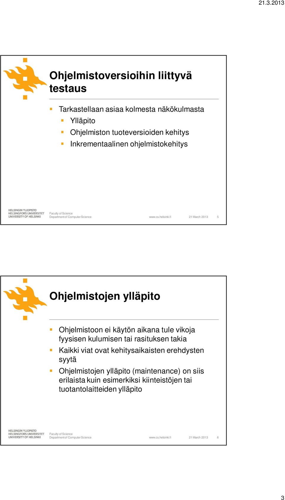 fi 21 March 2013 5 Ohjelmistojen ylläpito Ohjelmistoon ei käytön aikana tule vikoja fyysisen kulumisen tai rasituksen takia