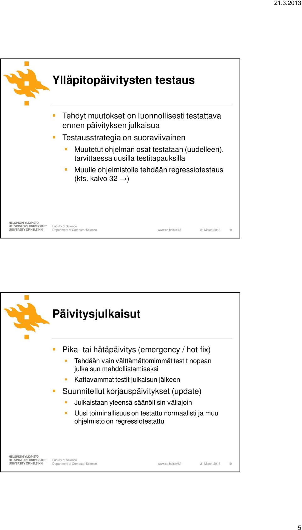 fi 21 March 2013 9 Päivitysjulkaisut Pika- tai hätäpäivitys (emergency / hot fix) Tehdään vain välttämättomimmät testit nopean julkaisun mahdollistamiseksi Kattavammat